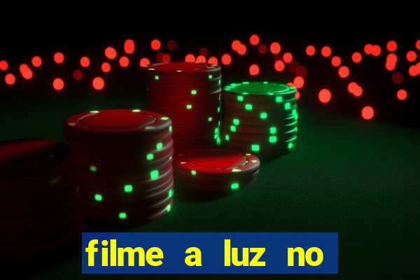 filme a luz no fim do mundo completo dublado